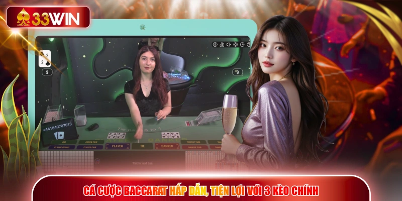 Cá cược Baccarat hấp dẫn, tiện lợi với 3 kèo chính