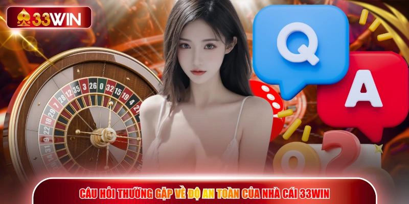 Câu hỏi thường gặp về độ an toàn của nhà cái 33WIN