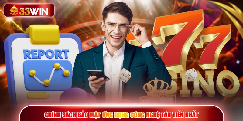 Chính sách bảo mật ứng dụng công nghệ tân tiến nhất