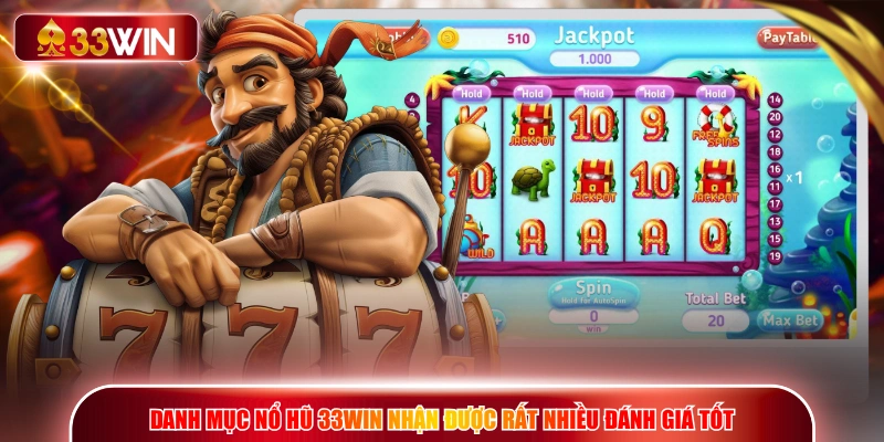 Danh mục nổ hũ 33WIN nhận được rất nhiều đánh giá tốt