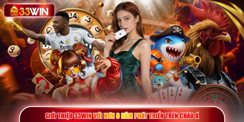 Giới thiệu 33WIN với hơn 8 năm phát triển trên châu Á