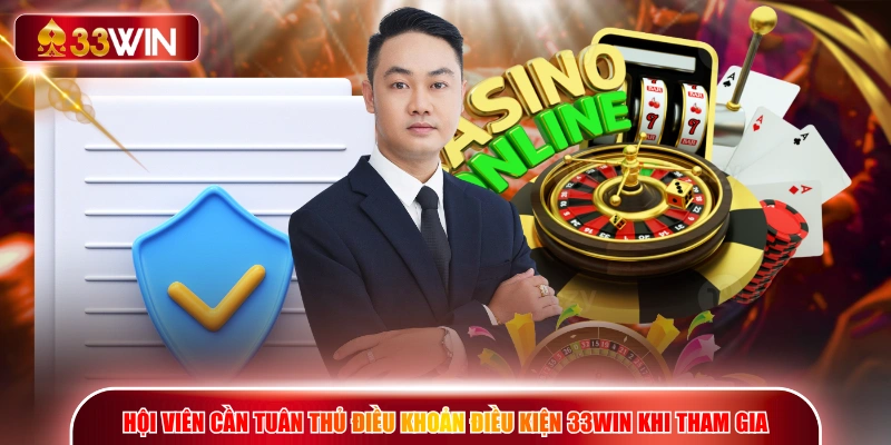 Hội viên cần tuân thủ điều khoản điều kiện 33WIN khi tham gia