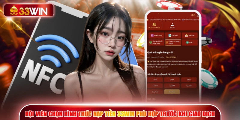 Hội viên chọn hình thức nạp tiền 33WIN phù hợp trước khi giao dịch