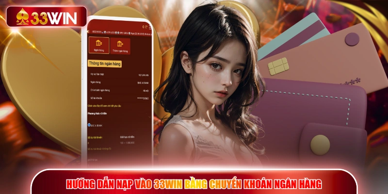 Hướng dẫn nạp vào 33WIN bằng chuyển khoản ngân hàng