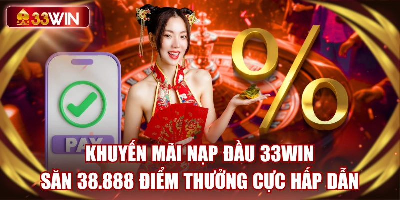 khuyen-mai-nap-dau-33win-san-38888-diem-thuong-cuc-hap-dan