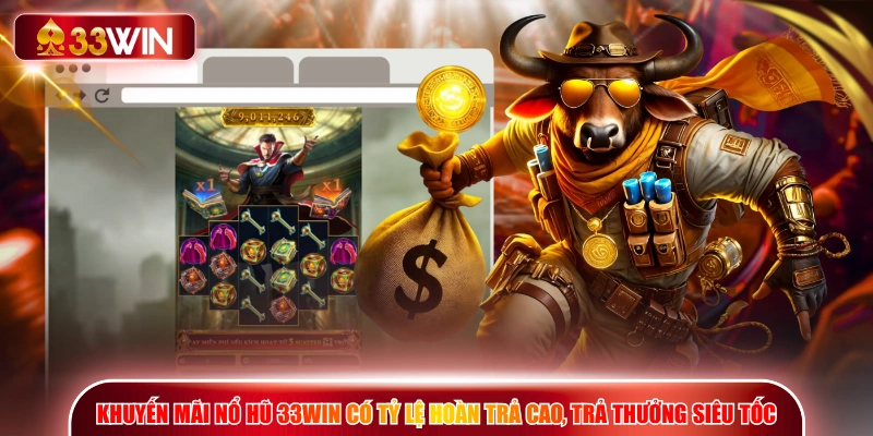 Khuyến mãi nổ hũ 33WIN có tỷ lệ hoàn trả cao, trả thưởng siêu tốc