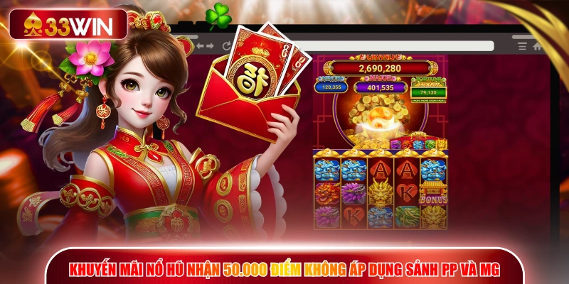 Khuyến mãi nổ hũ nhận 50.000 điểm không áp dụng sảnh PP và MG
