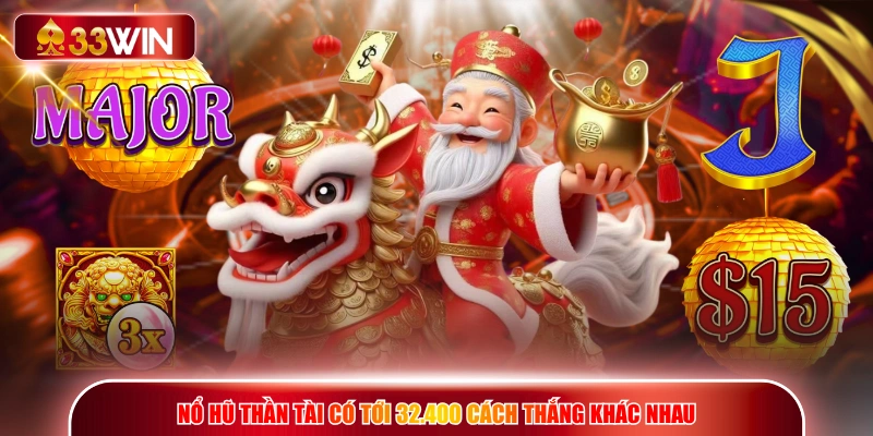 Nổ hũ Thần Tài có tới 32.400 cách thắng khác nhau