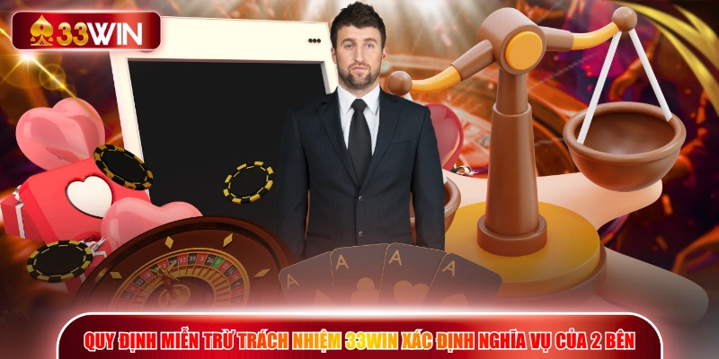 Quy định miễn trừ trách nhiệm 33WIN xác định nghĩa vụ của 2 bên