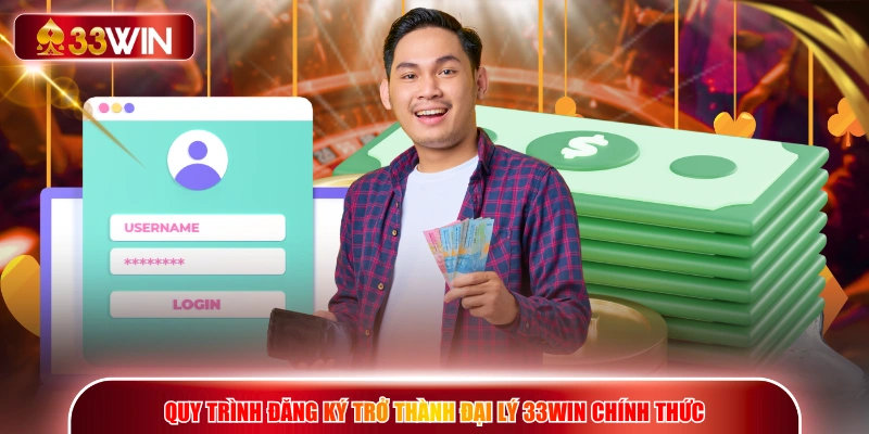 Quy trình đăng ký trở thành đại lý 33WIN chính thức