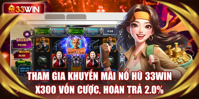 tham-gia-khuyen-mai-no-hu-33win-x300-von-cuoc-hoan-tra-20