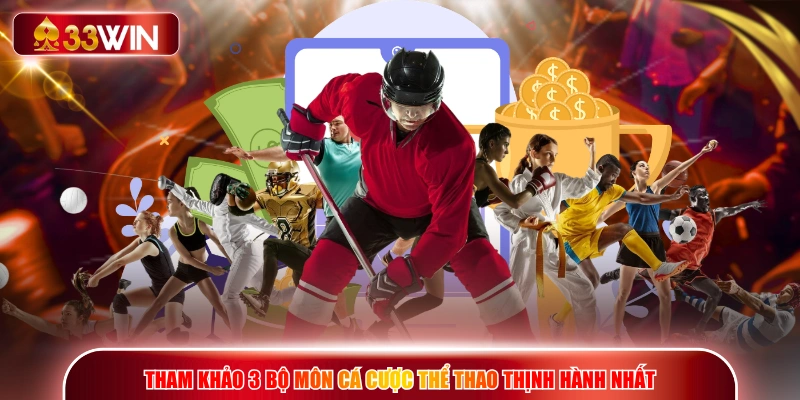 Tham khảo 3 bộ môn cá cược thể thao thịnh hành nhất