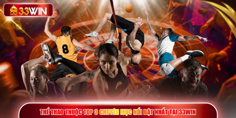 Thể thao thuộc top 3 chuyên mục nổi bật nhất tại 33WIN