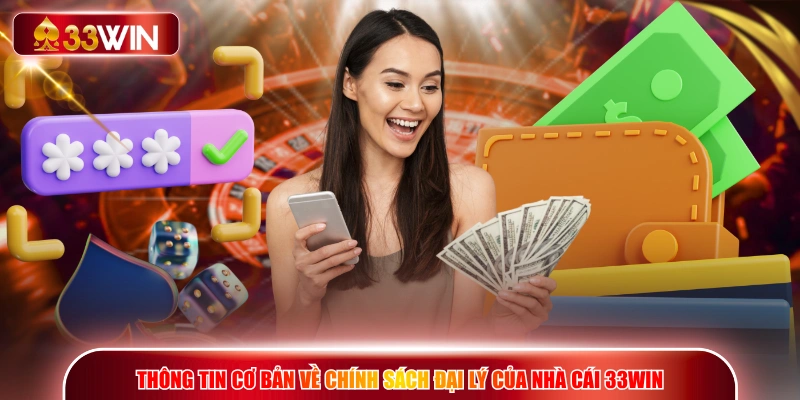 Thông tin cơ bản về chính sách đại lý của nhà cái 33WIN