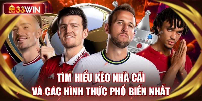 tim-hieu-keo-nha-cai-va-cac-hinh-thuc-pho-bien-nhat