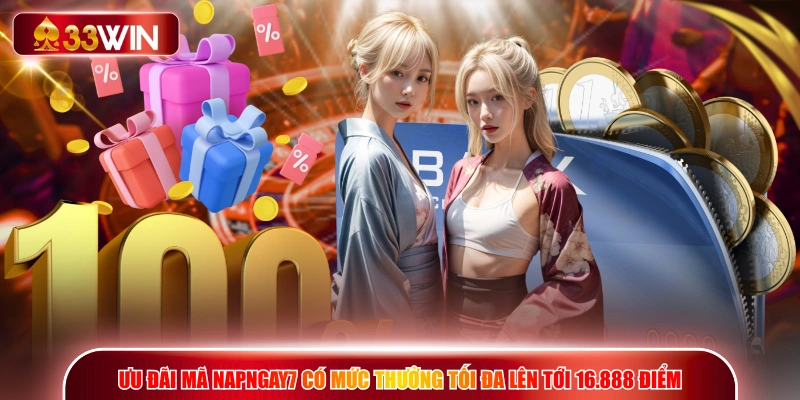 Ưu đãi mã NAPNGAY7 có mức thưởng tối đa lên tới 16.888 điểm